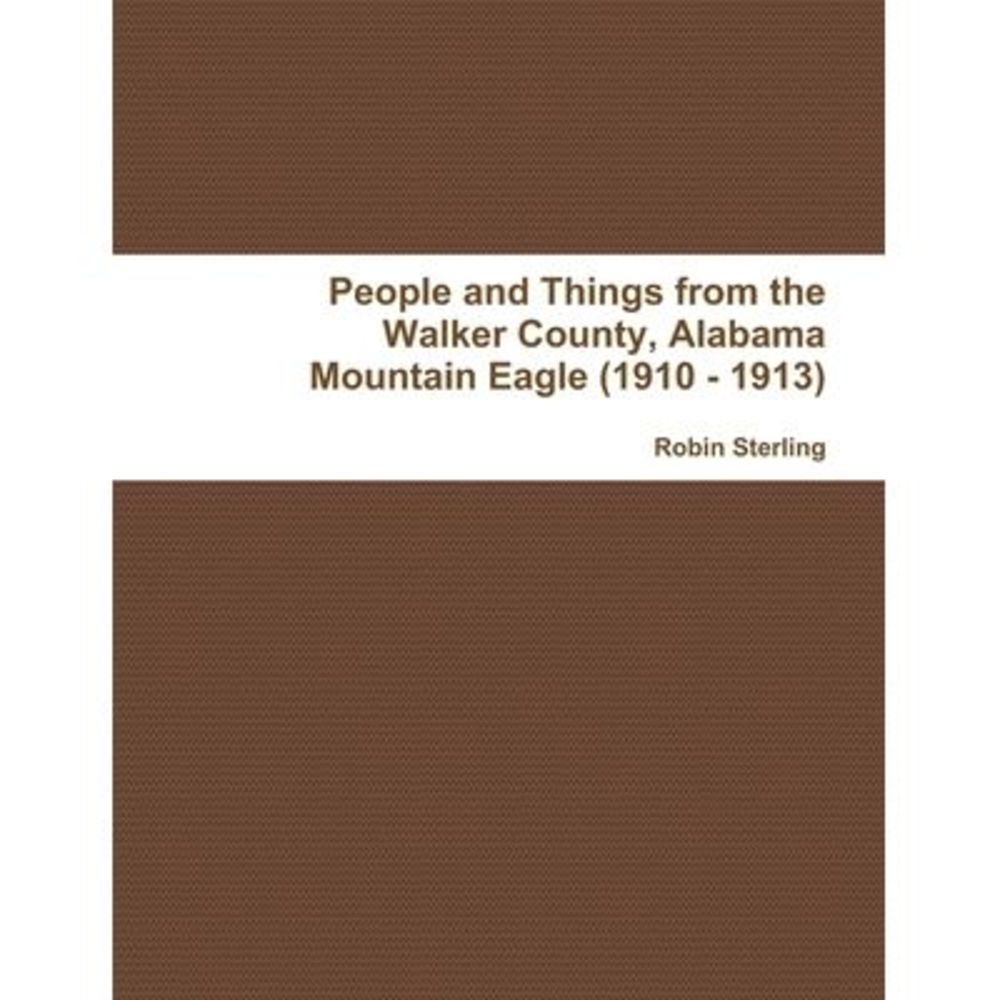 People and Things from the Walker County, Alabama Jasper Mountain Eagle (1910 -